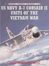 US Navy A-7 Corsair II Units of the Vietnam War - Peter Mersky, Jim Laurier