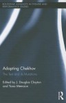 Adapting Chekhov: The Text and Its Mutations - J. Douglas Clayton, Yana Meerzon