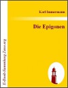 Die Epigonen: Familienmemoiren in neun B?chern182;150;1835 - Karl Immermann