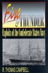 Fire and Thunder: Exploits of the Confederate States Navy - R. Thomas Campbell