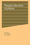 Fungal Infection of Plants: Symposium of the British Mycological Society - G.F. Pegg, Peter G. Ayres