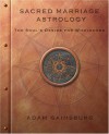 Sacred Marriage Astrology the Soul's Desire for Wholeness - Adam Gainsburg