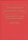 The Handbook Of School Art Therapy: Introducing Art Therapy Into A School System - Janet Bush