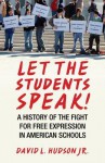 Let the Students Speak!: A History of the Fight for Free Expression in American Schools - David L. Hudson Jr.