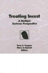 Treating Incest: A Multiple Systems Perspective - Terry S Trepper, Mary Jo Barrett