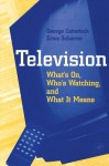 Television: What's On, Who's Watching, and What It Means - George Comstock, Erica Scharrer