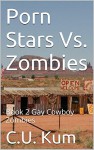 Porn Stars Vs. Zombies: Book 2 Gay Cowboy Zombies - C.U. Kum