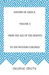 History of Greece, Volume 3: From the Age of the Despots to the Western Colonies - George Grote