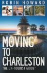 Moving to Charleston: The Un-Tourist Guide - Robin Howard