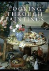 Looking Through Paintings: The Study of Painting Techniques and Materials in Support of Art Historical Research - Erma Hermens, Annemick Ouwerkerk