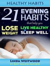 Healthy Habits: 21 Evening Habits That Help You Lose Weight, Live Healthy & Sleep Well - Linda Westwood