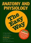 Anatomy and Physiology the Easy Way - I. Edward Alcamo, Barron's Educational Series