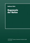 Hegemonie Der Nation: Die Gesellschaftliche Bedeutung Des Ideologischen Systems - Andreas Geier