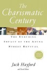 The Charismatic Century: The Enduring Impact of the Azusa Street Revival - Jack W. Hayford, S. David Moore