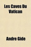 Les Caves Du Vatican - André Gide