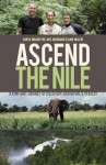 Ascend The Nile - A Kiwi-Brit Journey of Discovery, Adventure & Tragedy - Garth MacIntyre, Neil McGrigor, Cam McLeay, John McCrystal