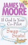 If God Is Your Co-Pilot, Swap Seats! - James W. Moore