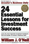 24 Essential Lessons for Investment Success: Learn the Most Important Investment Techniques from the Founder of Investor's Business Daily - William J. O'Neil, Fred Plemenos