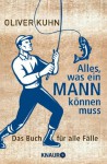 Alles, was ein Mann können muss: Das Buch für alle Fälle (German Edition) - Oliver Kühn