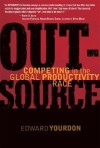 OUTSOURCE: Competing in the Global Productivity Race - Edward Yourdon