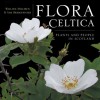 Flora Celtica: Plants and People in Scotland - William Milliken, Sam Bridgewater