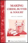 Making Cheese, Butter & Yogurt: Storey Country Wisdom Bulletin A-57 - Phyllis Hobson