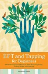 EFT and Tapping for Beginners: The Essential Eft Manual to Start Relieving Stress, Losing Weight, and Healing - Callisto Media