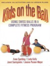 Kids on the Ball: Using Swiss Balls in a Complete Fitness Program - Anne Spalding, Linda Kelly