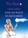 Con un poco di zucchero (Youfeel): A volte per aggiustare le cose basta davvero un po' di zucchero. (Italian Edition) - Chiara Parenti