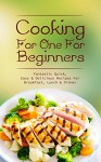 Cooking For One For Beginners: Fantastic Quick, Easy & Delicious Recipes For Breakfast, Lunch & Dinner - Lisa Blane, Recipes For One, Quick Meals, Recipes, Meals