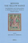 Beyond the Yellow Badge (Paperback): Anti-Judaism and Antisemitism in Medieval and Early Modern Visual Culture - Nienke Vos, Willemien Otten