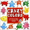 Crazy Colors: Life the Fun Flaps for Early Learning COLORS - Stephanie Hinton