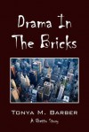 Drama in the Bricks: A Ghetto Story - Tonya M. Barber