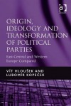 Origin, Ideology and Transformation of Political Parties: East-Central and Western Europe Compared - Vít Hloušek, Lubomír Kopeček