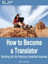 How to Become a Translator - Breaking into the freelance translation business - Mark Daniels