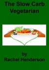 The Slow Carb Vegetarian - Rachel Henderson