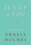 It's Up to You - Ernest Holmes, Willis H. Kinnear