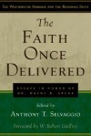 The Faith Once Delivered: Essays in Honor of Dr. Wayne R. Spear - Anthony T. Selvaggio