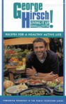 George Hirsch Living It Up!: Recipes for Healthy Active Living - George Hirsch