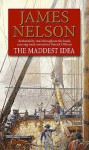 The Maddest Idea - James Nelson