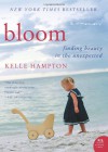 Bloom: Finding Beauty in the Unexpected--A Memoir - Kelle Hampton