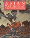 Asian Mythology: Myths and Legends of China, Japan, Thailand, Malaysia and Indonesia - Rachel Storm