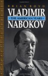 Vladimir Nabokov: The American Years - Brian Boyd