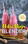 Nutri Ninja Blender: Top 25 Healthy Recipes To Boost Your Immune System and Fight Diseases - Emma Watson