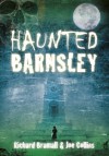 Haunted Barnsley - Richard Bramhall, Joe Collins
