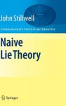 Naive Lie Theory (Undergraduate Texts in Mathematics) - John Stillwell