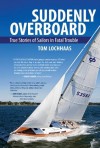 Suddenly Overboard : True Stories of Sailors in Fatal Trouble - Tom Lochhaas