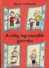 A világ legrosszabb gyereke - Katalin Nagy, Vera Zsoldos