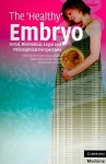 The 'Healthy' Embryo: Social, Biomedical, Legal and Philosophical Perspectives - Jeff Nisker, Carolyn McLeod, Roxanne Mykitiuk, Isabel Karpin, Francoise Baylis