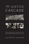 The Justice Cascade: How Human Rights Prosecutions Are Changing World Politics - Kathryn Sikkink